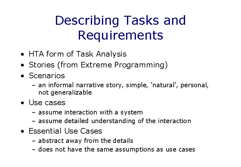 Describing Tasks and Requirements • HTA form of Task Analysis • Stories (from Extreme