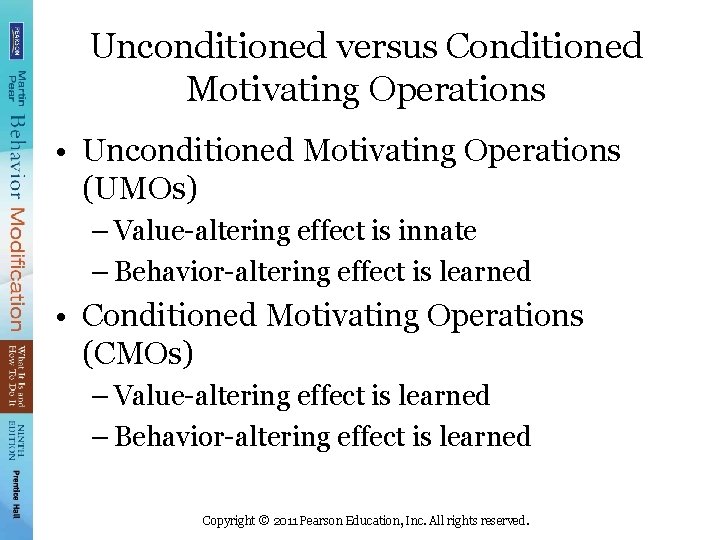 Unconditioned versus Conditioned Motivating Operations • Unconditioned Motivating Operations (UMOs) – Value-altering effect is