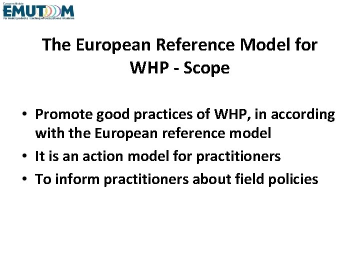 The European Reference Model for WHP - Scope • Promote good practices of WHP, The European Reference Model for WHP - Scope • Promote good practices of WHP,
