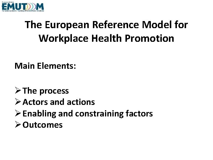 The European Reference Model for Workplace Health Promotion Main Elements: The process Actors and The European Reference Model for Workplace Health Promotion Main Elements: The process Actors and