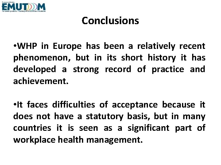 Conclusions • WHP in Europe has been a relatively recent phenomenon, but in its