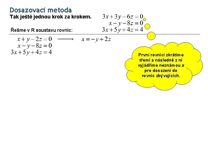 Dosazovací metoda Tak ještě jednou krok za krokem. Řešme v R soustavu rovnic: První