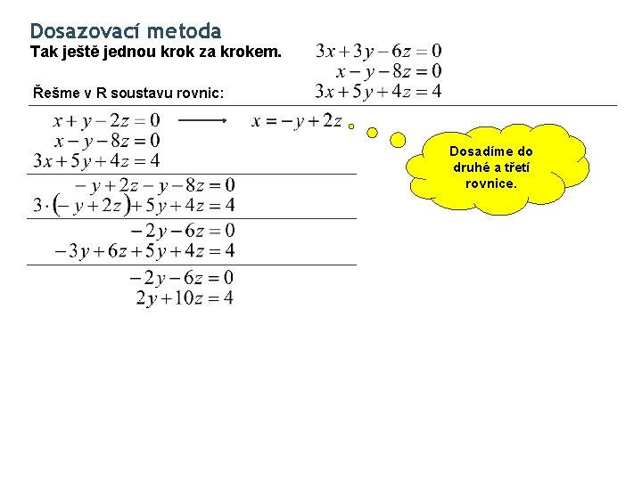 Dosazovací metoda Tak ještě jednou krok za krokem. Řešme v R soustavu rovnic: Dosadíme