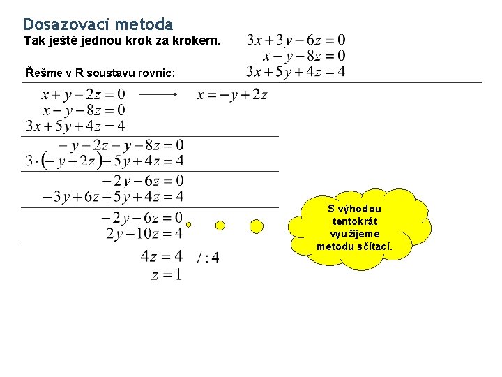 Dosazovací metoda Tak ještě jednou krok za krokem. Řešme v R soustavu rovnic: S