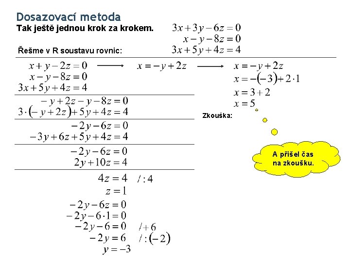 Dosazovací metoda Tak ještě jednou krok za krokem. Řešme v R soustavu rovnic: Zkouška: