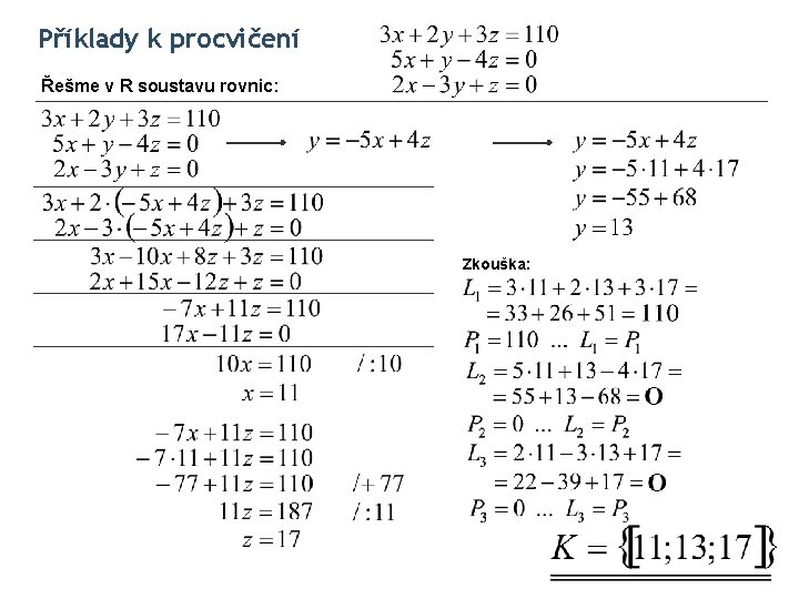 Příklady k procvičení Řešme v R soustavu rovnic: Zkouška: 
