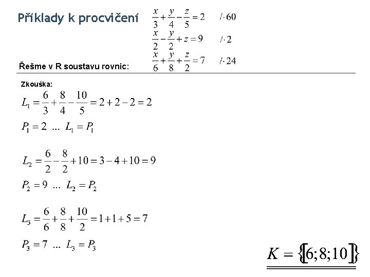 Příklady k procvičení Řešme v R soustavu rovnic: Zkouška: 
