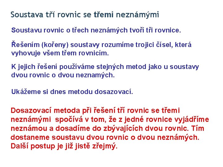 Soustava tří rovnic se třemi neznámými Soustavu rovnic o třech neznámých tvoří tři rovnice.