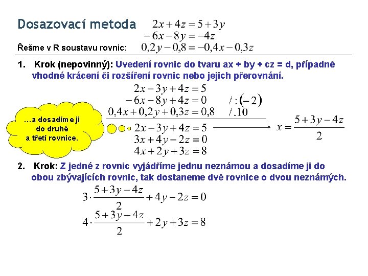 Dosazovací metoda Řešme v R soustavu rovnic: 1. Krok (nepovinný): Uvedení rovnic do tvaru