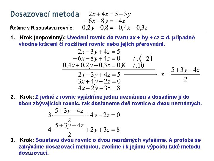 Dosazovací metoda Řešme v R soustavu rovnic: 1. Krok (nepovinný): Uvedení rovnic do tvaru