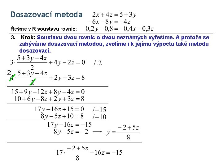 Dosazovací metoda Řešme v R soustavu rovnic: 3. Krok: Soustavu dvou rovnic o dvou