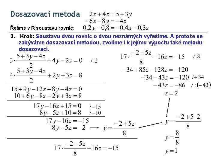 Dosazovací metoda Řešme v R soustavu rovnic: 3. Krok: Soustavu dvou rovnic o dvou