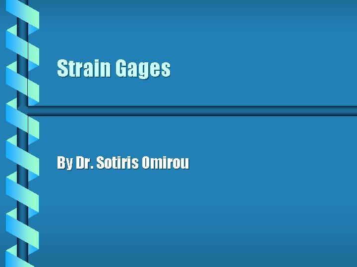 Strain Gages By Dr. Sotiris Omirou 