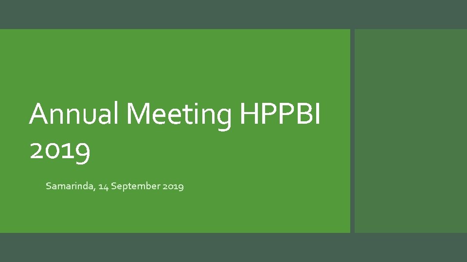 Annual Meeting HPPBI 2019 Samarinda, 14 September 2019 