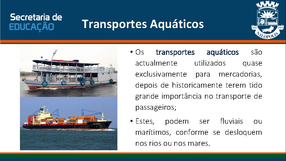 Transportes Aquáticos • Os transportes aquáticos são actualmente utilizados quase exclusivamente para mercadorias, depois