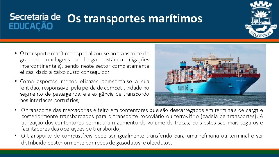 Os transportes marítimos • O transporte marítimo especializou-se no transporte de grandes tonelagens a