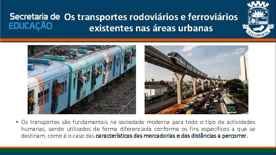 Os transportes rodoviários e ferroviários existentes nas áreas urbanas • Os transportes são fundamentais