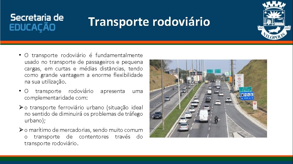 Transporte rodoviário • O transporte rodoviário é fundamentalmente usado no transporte de passageiros e