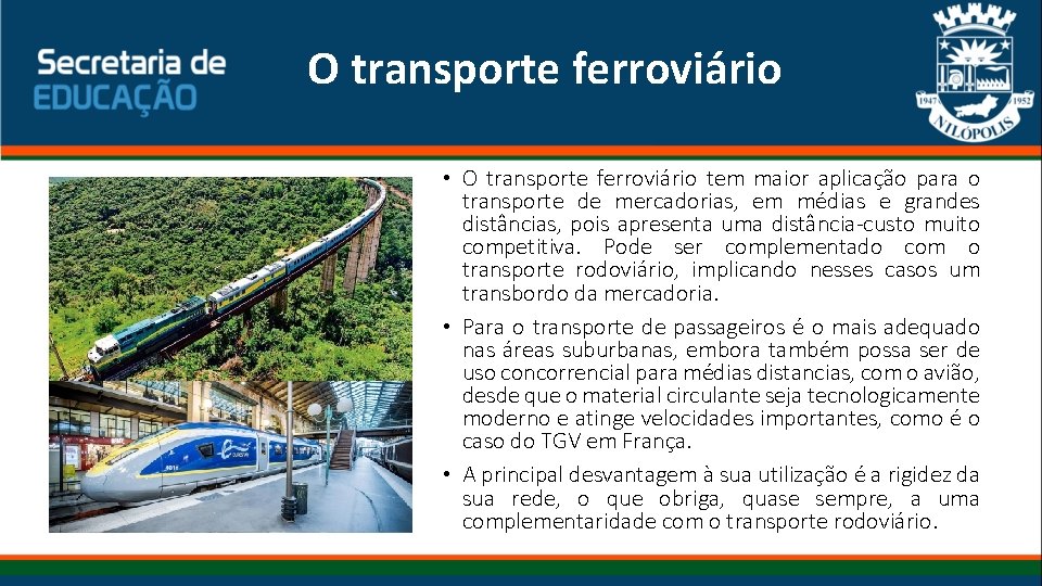 O transporte ferroviário • O transporte ferroviário tem maior aplicação para o transporte de