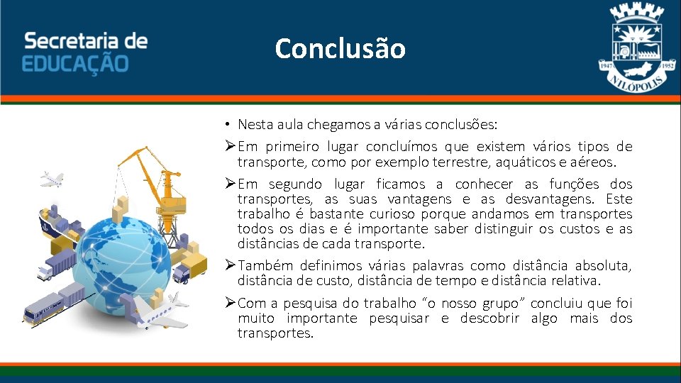 Conclusão • Nesta aula chegamos a várias conclusões: ØEm primeiro lugar concluímos que existem