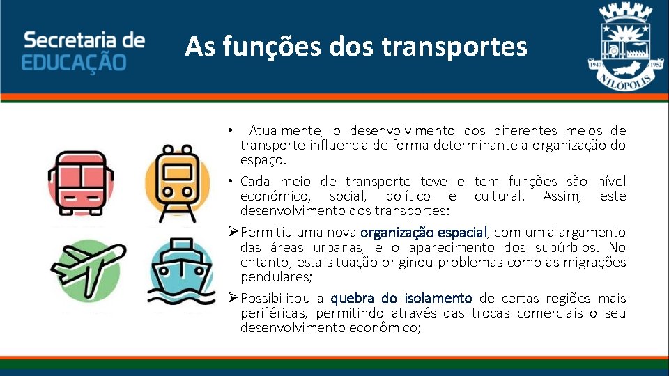 As funções dos transportes • Atualmente, o desenvolvimento dos diferentes meios de transporte influencia