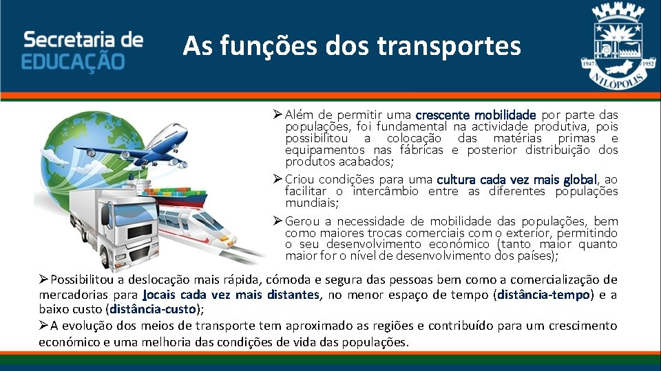 As funções dos transportes Ø Além de permitir uma crescente mobilidade por parte das