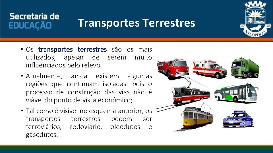 Transportes Terrestres • Os transportes terrestres são os mais utilizados, apesar de serem muito