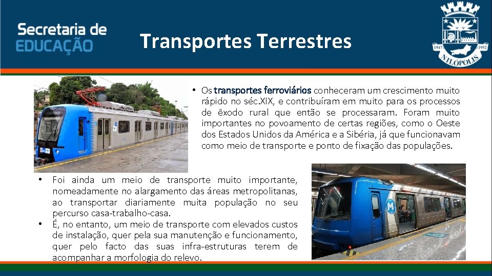 Transportes Terrestres • Os transportes ferroviários conheceram um crescimento muito rápido no séc. XIX,