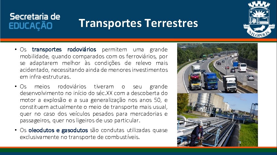 Transportes Terrestres • Os transportes rodoviários permitem uma grande mobilidade, quando comparados com os