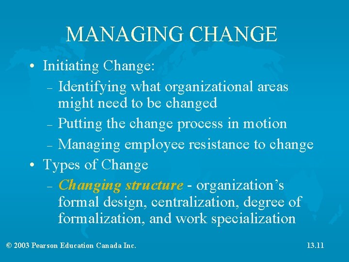 MANAGING CHANGE • Initiating Change: – Identifying what organizational areas might need to be
