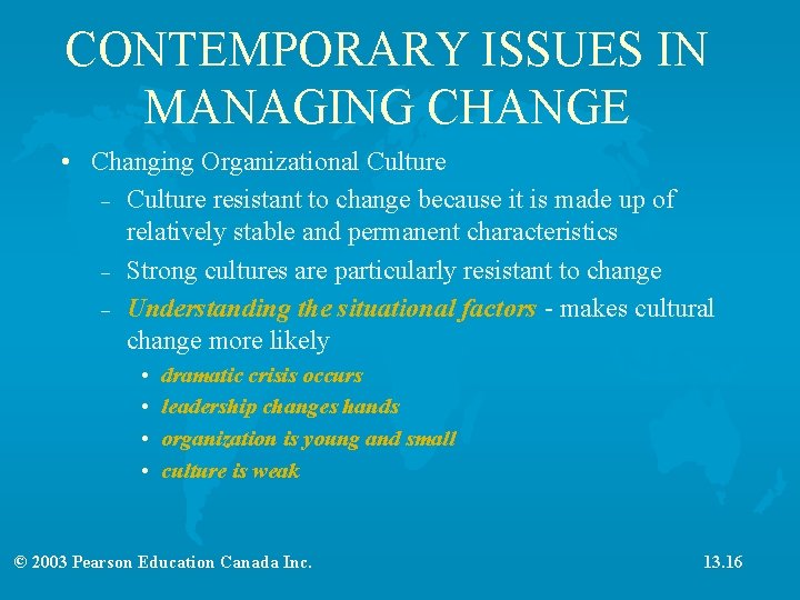 CONTEMPORARY ISSUES IN MANAGING CHANGE • Changing Organizational Culture – Culture resistant to change