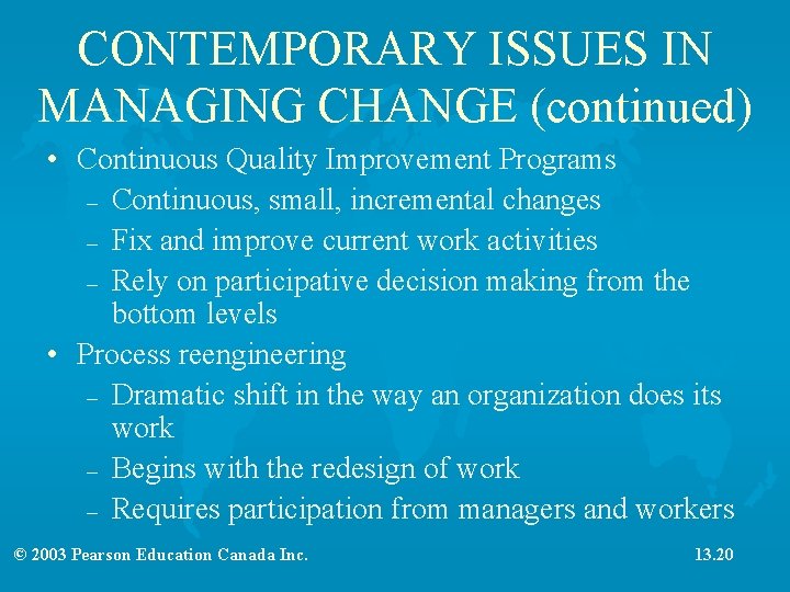 CONTEMPORARY ISSUES IN MANAGING CHANGE (continued) • Continuous Quality Improvement Programs – Continuous, small,