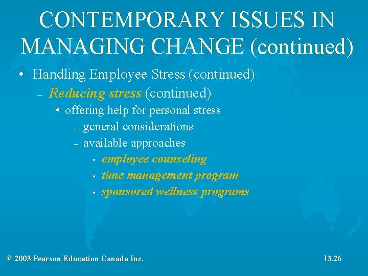 CONTEMPORARY ISSUES IN MANAGING CHANGE (continued) • Handling Employee Stress (continued) – Reducing stress