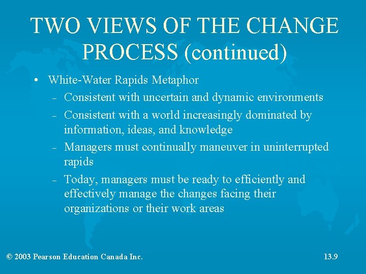 TWO VIEWS OF THE CHANGE PROCESS (continued) • White-Water Rapids Metaphor – Consistent with