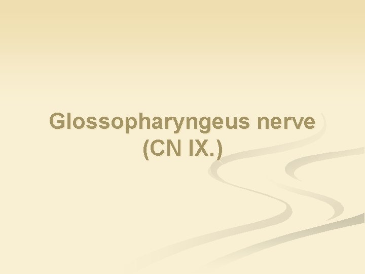 Glossopharyngeus nerve (CN IX. ) 