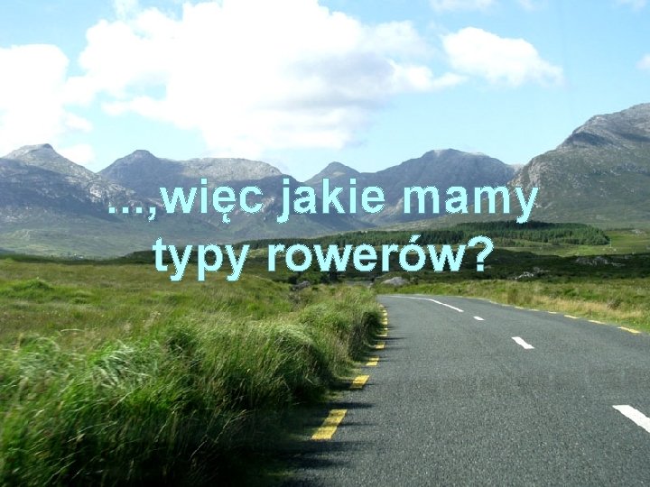 . . . , więc jakie mamy typy rowerów? 