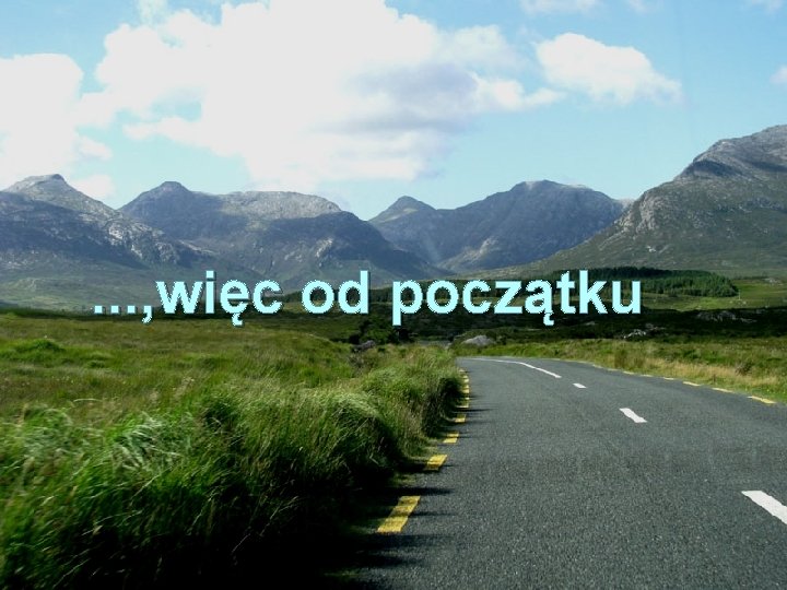 . . . , więc od początku 