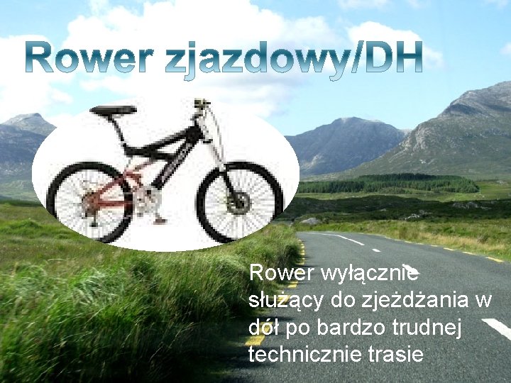 Rower wyłącznie służący do zjeżdżania w dół po bardzo trudnej technicznie trasie 