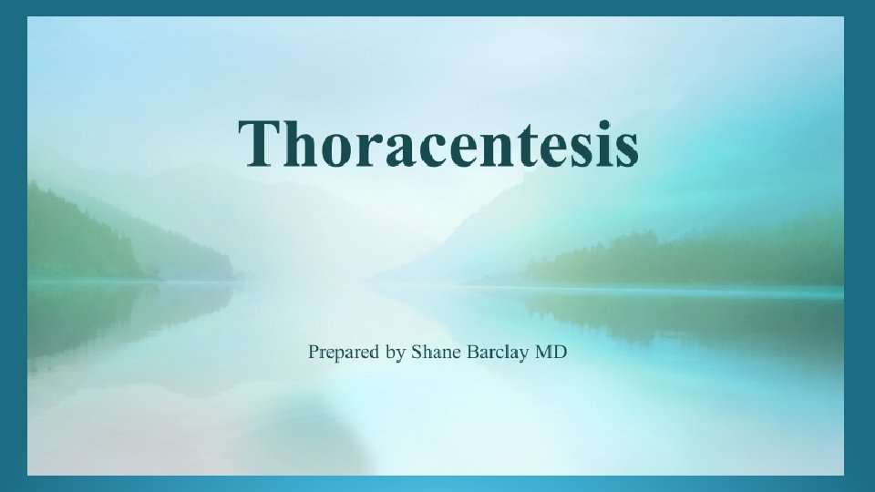 Thoracentesis Prepared by Shane Barclay MD 
