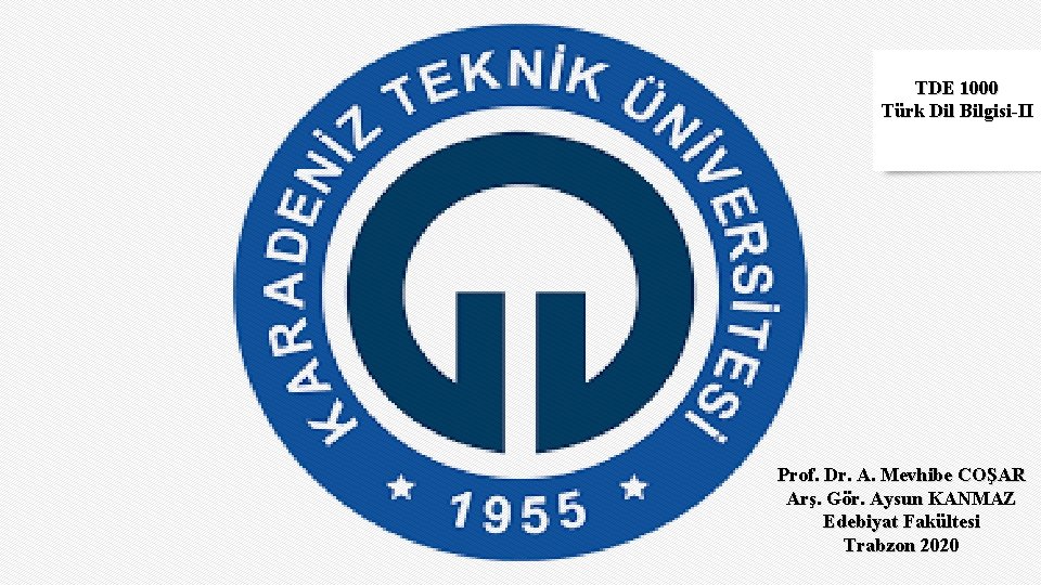 TDE 1000 Türk Dil Bilgisi-II Prof. Dr. A. Mevhibe COŞAR Arş. Gör. Aysun KANMAZ