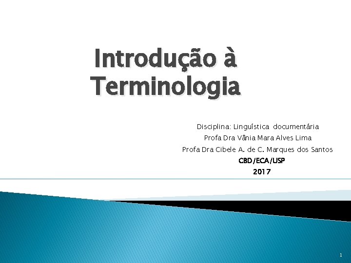 Introdução à Terminologia Disciplina: Linguística documentária Profa Dra Vânia Mara Alves Lima Profa Dra