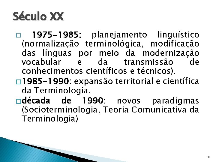 Século XX 1975 -1985: planejamento linguístico (normalização terminológica, modificação das línguas por meio da