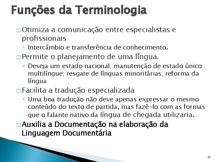 Funções da Terminologia � Otimiza a comunicação entre especialistas e profissionais ◦ Intercâmbio e