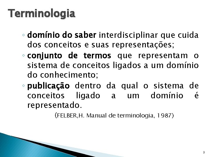 Terminologia ◦ domínio do saber interdisciplinar que cuida dos conceitos e suas representações; ◦