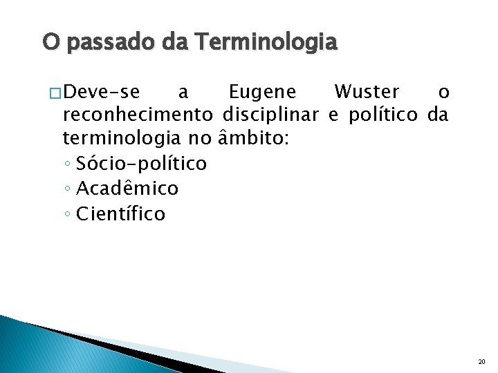 O passado da Terminologia � Deve-se a Eugene Wuster o reconhecimento disciplinar e político