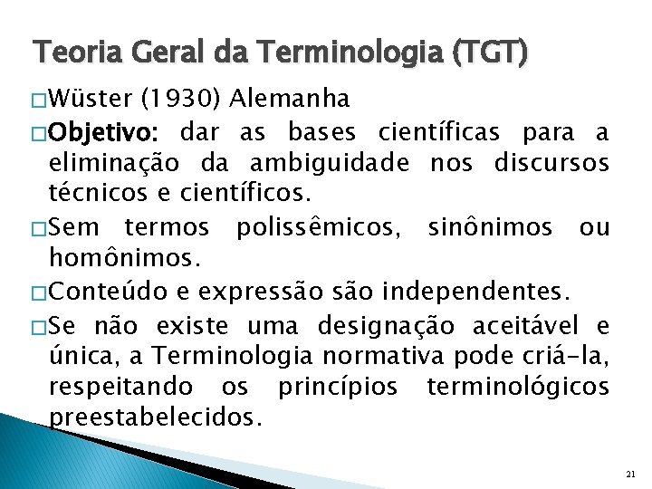 Teoria Geral da Terminologia (TGT) � Wüster (1930) Alemanha � Objetivo: dar as bases