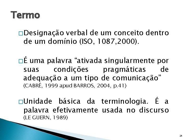 Termo � Designação verbal de um conceito dentro de um domínio (ISO, 1087, 2000).