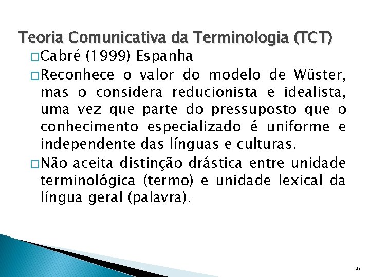 Teoria Comunicativa da Terminologia (TCT) � Cabré (1999) Espanha � Reconhece o valor do