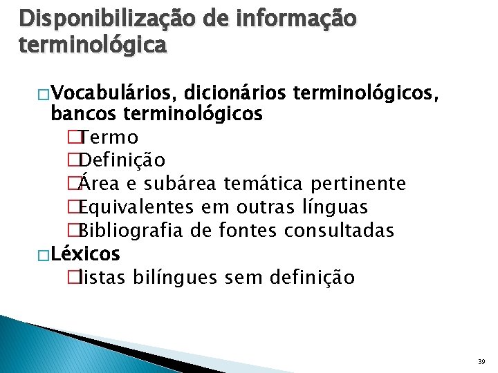 Disponibilização de informação terminológica � Vocabulários, dicionários terminológicos, bancos terminológicos �Termo �Definição �Área e