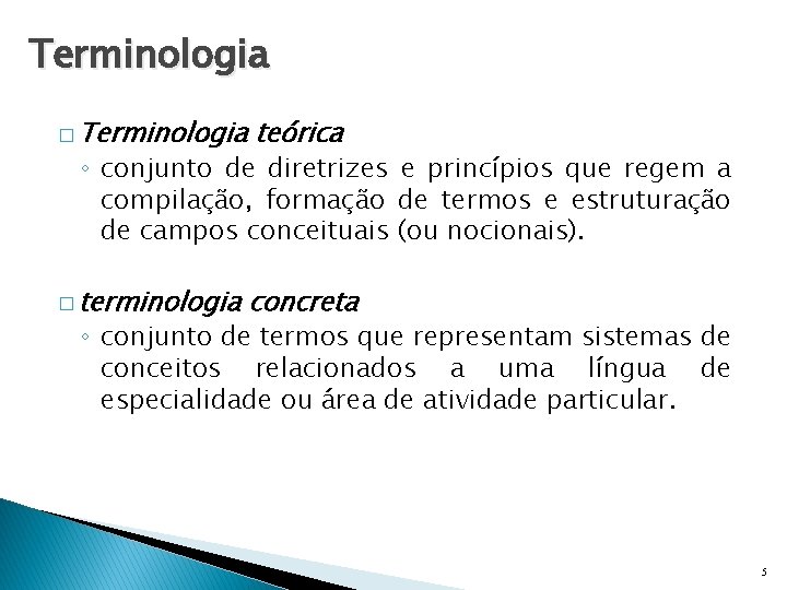 Terminologia � Terminologia teórica � terminologia concreta ◦ conjunto de diretrizes e princípios que